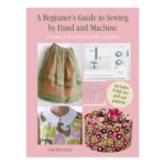 A Beginner's Guide to Sewing by Hand and Machine