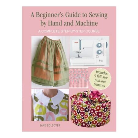 A Beginner's Guide to Sewing by Hand and Machine