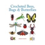 Crocheted Bees, Bugs & Butterflies